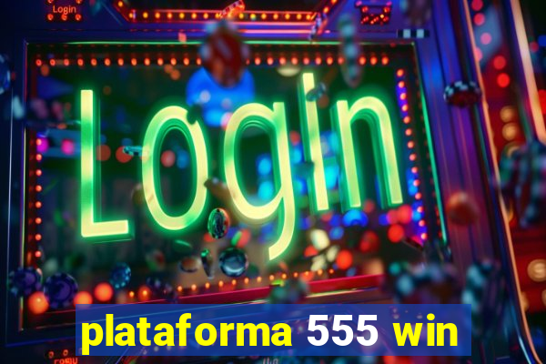 plataforma 555 win